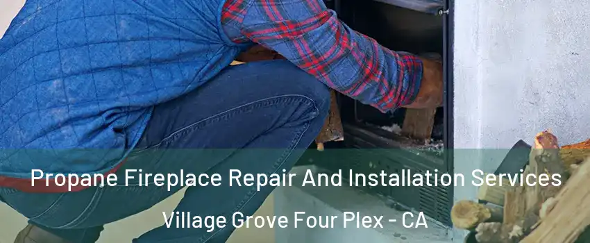 Propane Fireplace Repair And Installation Services Village Grove Four Plex - CA