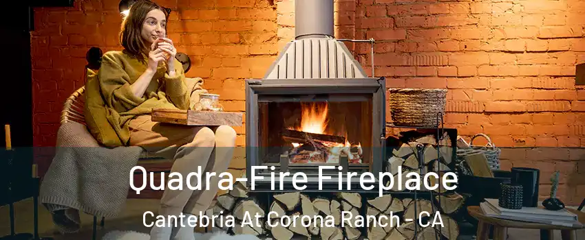 Quadra-Fire Fireplace Cantebria At Corona Ranch - CA