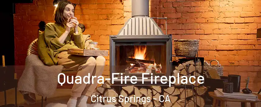 Quadra-Fire Fireplace Citrus Springs - CA