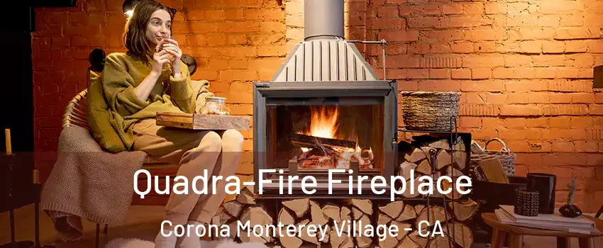 Quadra-Fire Fireplace Corona Monterey Village - CA