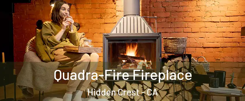 Quadra-Fire Fireplace Hidden Crest - CA