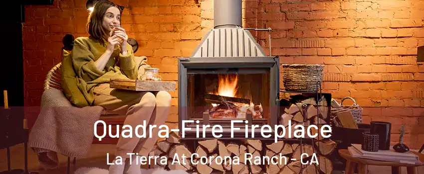 Quadra-Fire Fireplace La Tierra At Corona Ranch - CA