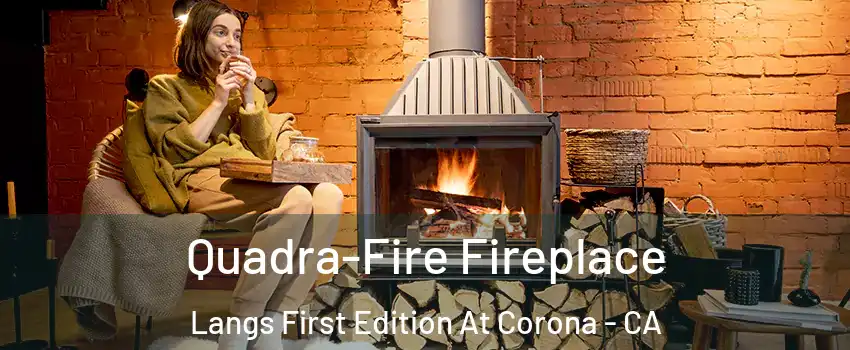 Quadra-Fire Fireplace Langs First Edition At Corona - CA
