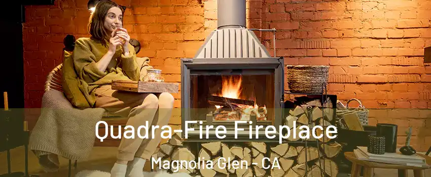 Quadra-Fire Fireplace Magnolia Glen - CA