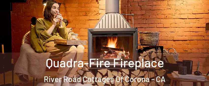 Quadra-Fire Fireplace River Road Cottages Of Corona - CA
