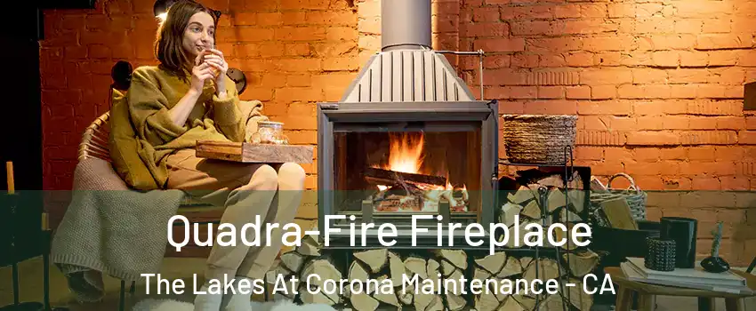Quadra-Fire Fireplace The Lakes At Corona Maintenance - CA