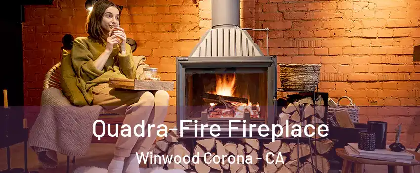 Quadra-Fire Fireplace Winwood Corona - CA