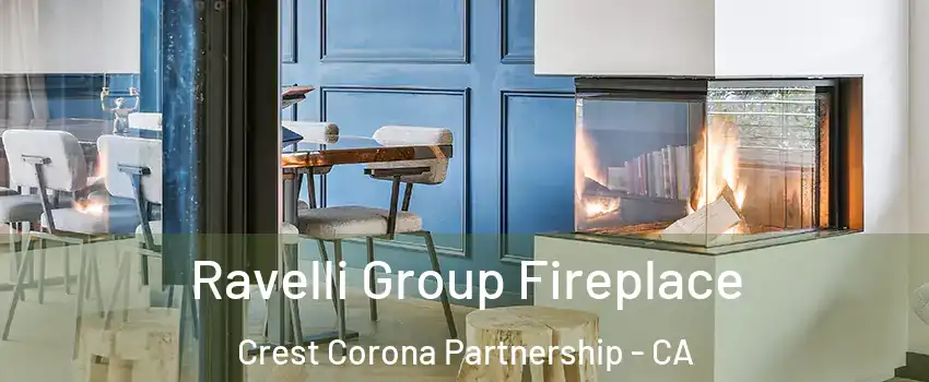 Ravelli Group Fireplace Crest Corona Partnership - CA