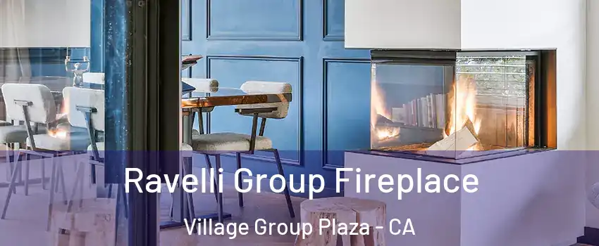 Ravelli Group Fireplace Village Group Plaza - CA
