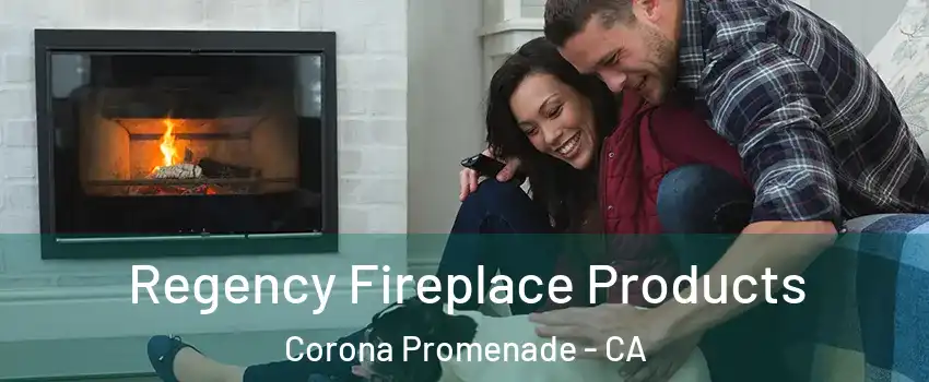 Regency Fireplace Products Corona Promenade - CA