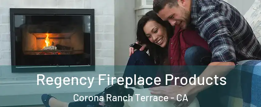 Regency Fireplace Products Corona Ranch Terrace - CA