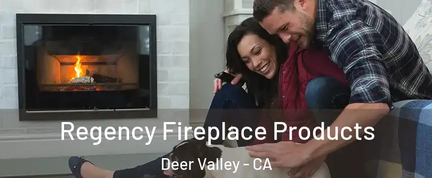 Regency Fireplace Products Deer Valley - CA