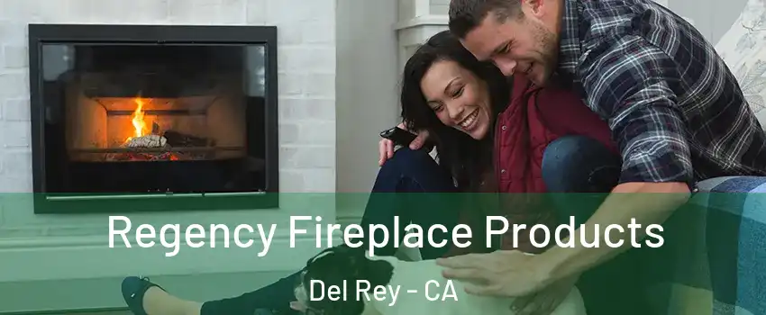Regency Fireplace Products Del Rey - CA