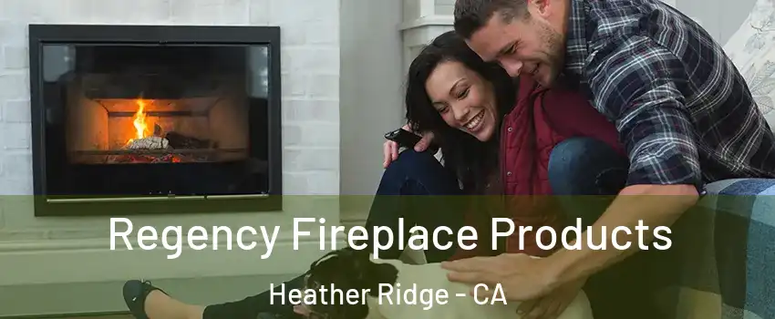 Regency Fireplace Products Heather Ridge - CA