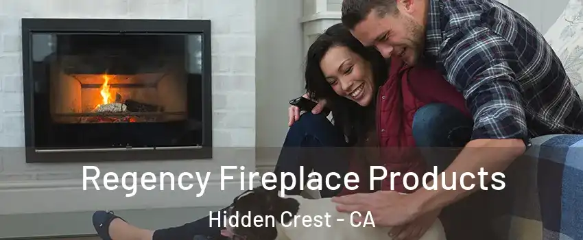 Regency Fireplace Products Hidden Crest - CA