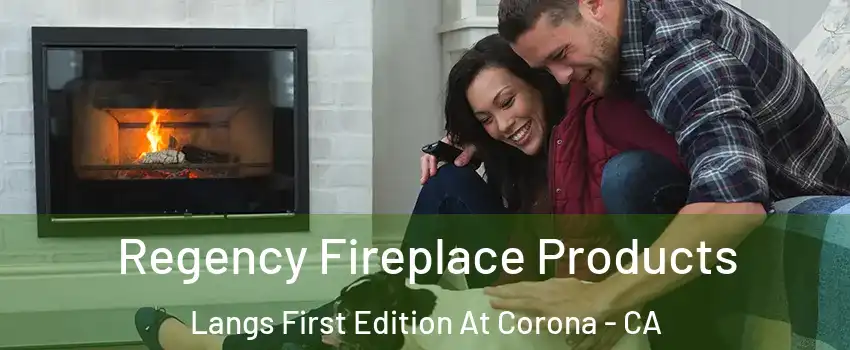 Regency Fireplace Products Langs First Edition At Corona - CA