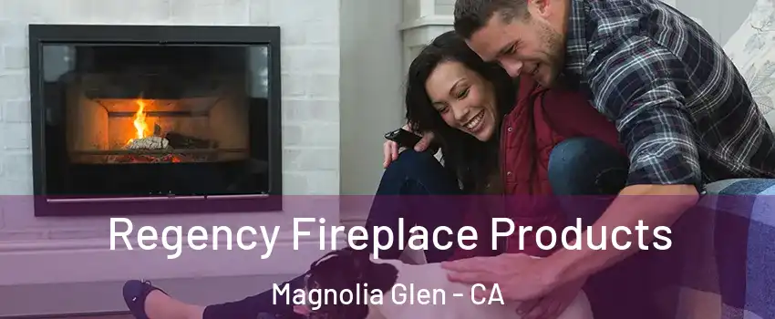 Regency Fireplace Products Magnolia Glen - CA