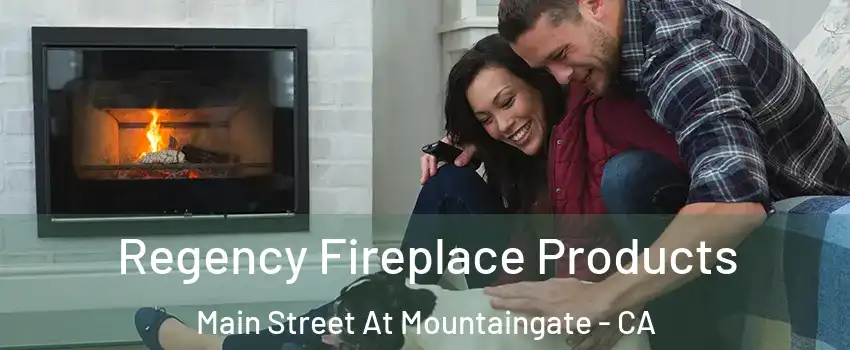 Regency Fireplace Products Main Street At Mountaingate - CA