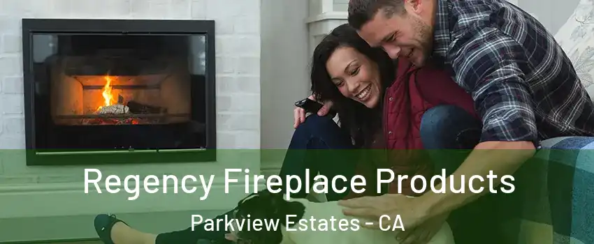 Regency Fireplace Products Parkview Estates - CA