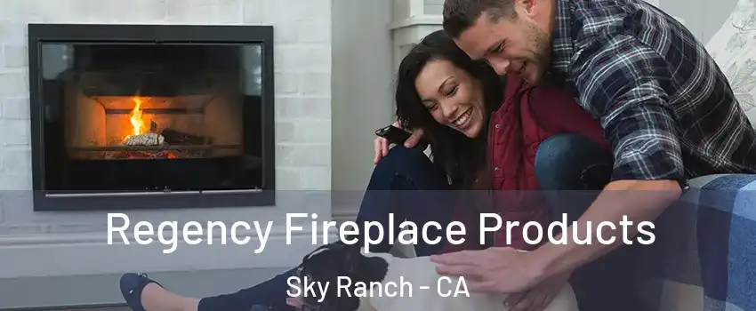 Regency Fireplace Products Sky Ranch - CA