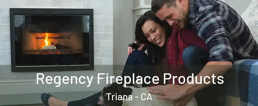 Regency Fireplace Products Triana - CA