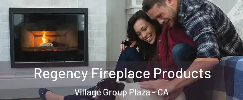 Regency Fireplace Products Village Group Plaza - CA