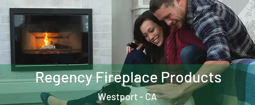 Regency Fireplace Products Westport - CA