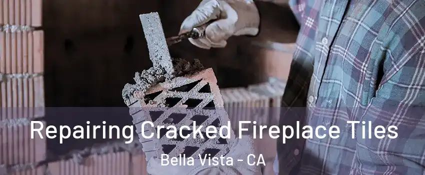 Repairing Cracked Fireplace Tiles Bella Vista - CA