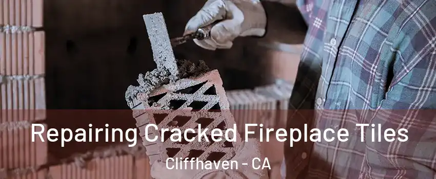 Repairing Cracked Fireplace Tiles Cliffhaven - CA