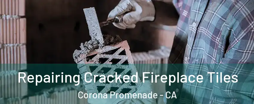 Repairing Cracked Fireplace Tiles Corona Promenade - CA