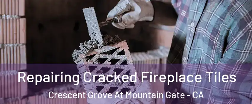 Repairing Cracked Fireplace Tiles Crescent Grove At Mountain Gate - CA