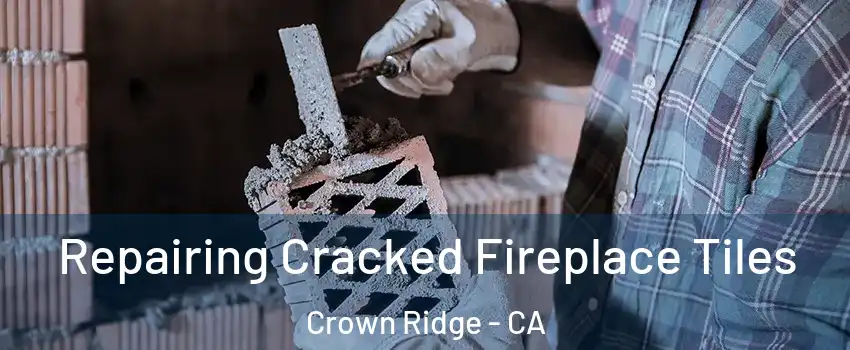 Repairing Cracked Fireplace Tiles Crown Ridge - CA