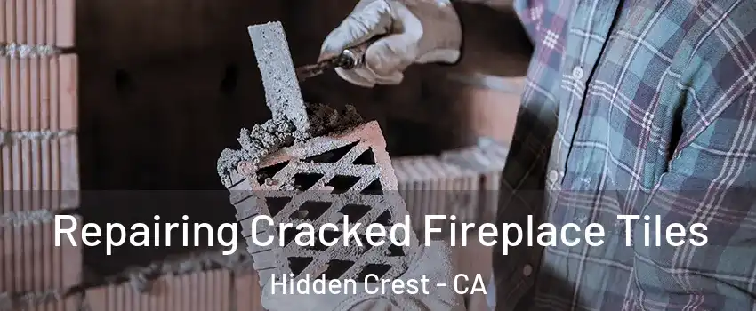 Repairing Cracked Fireplace Tiles Hidden Crest - CA