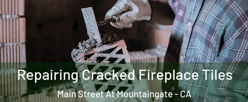 Repairing Cracked Fireplace Tiles Main Street At Mountaingate - CA
