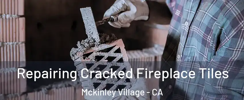 Repairing Cracked Fireplace Tiles Mckinley Village - CA