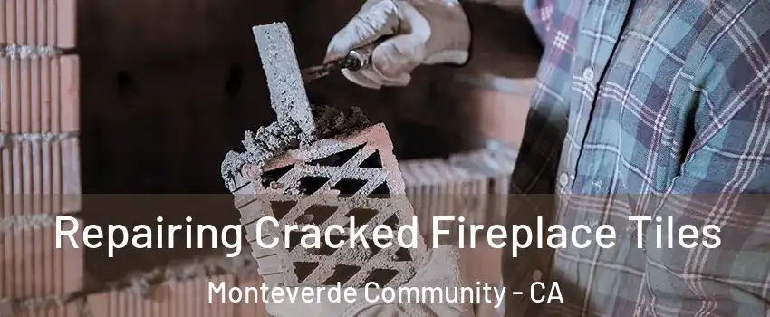 Repairing Cracked Fireplace Tiles Monteverde Community - CA