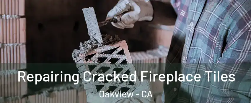 Repairing Cracked Fireplace Tiles Oakview - CA