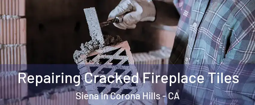 Repairing Cracked Fireplace Tiles Siena In Corona Hills - CA
