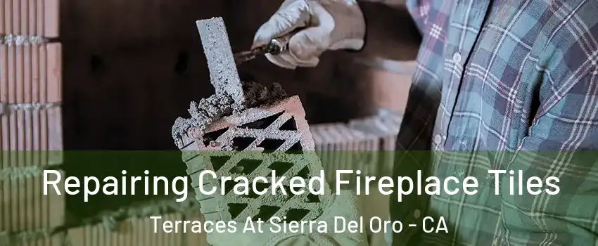 Repairing Cracked Fireplace Tiles Terraces At Sierra Del Oro - CA