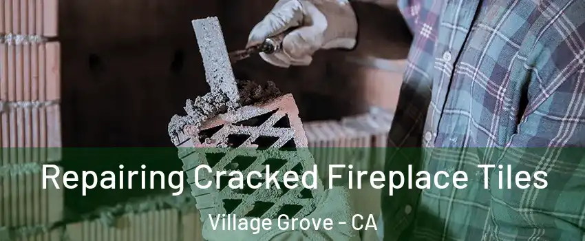 Repairing Cracked Fireplace Tiles Village Grove - CA