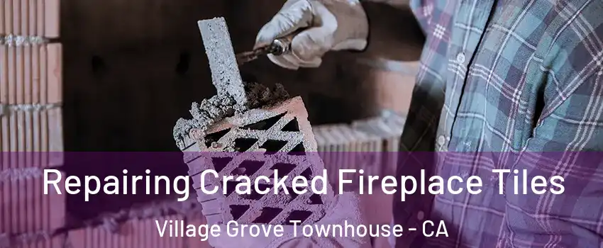 Repairing Cracked Fireplace Tiles Village Grove Townhouse - CA