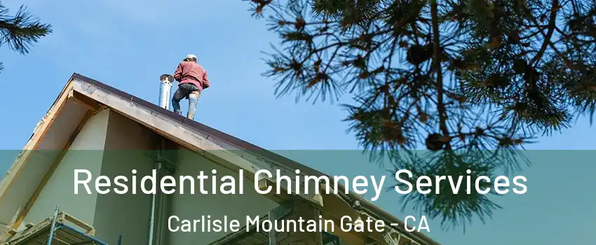 Residential Chimney Services Carlisle Mountain Gate - CA