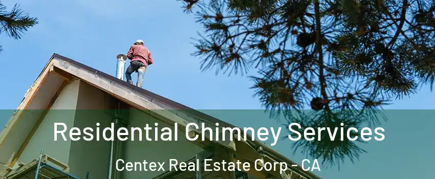 Residential Chimney Services Centex Real Estate Corp - CA