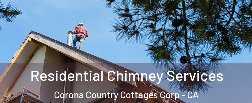 Residential Chimney Services Corona Country Cottages Corp - CA