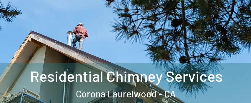 Residential Chimney Services Corona Laurelwood - CA