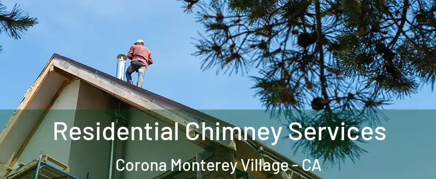 Residential Chimney Services Corona Monterey Village - CA