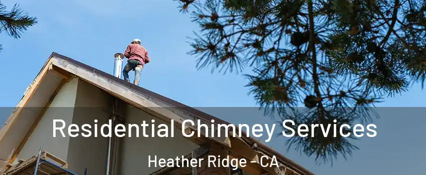 Residential Chimney Services Heather Ridge - CA