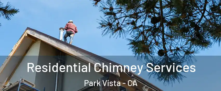 Residential Chimney Services Park Vista - CA