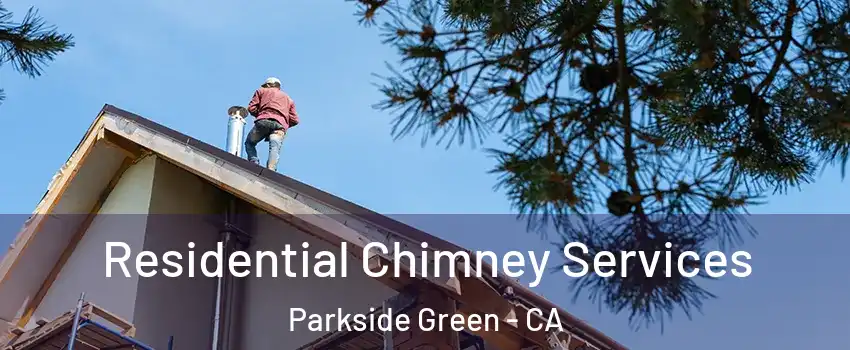 Residential Chimney Services Parkside Green - CA
