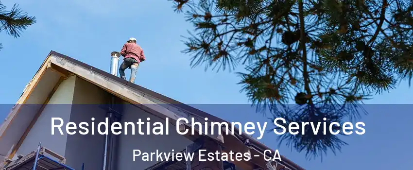 Residential Chimney Services Parkview Estates - CA